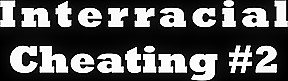 Interracial – Cheating #2 – Compilations