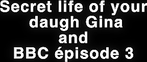 Secret life of your daughter Gina and BBC pisode 3